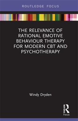 Relevance of Rational Emotive Behaviour Therapy for Modern CBT and Psychotherapy