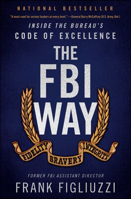 The FBI Way: Inside the Bureau&#39;s Code of Excellence