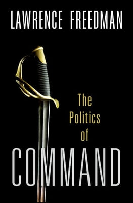 Command: The Politics of Military Operations from Korea to Ukraine