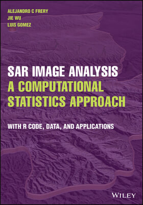 Sar Image Analysis - A Computational Statistics Approach: With R Code, Data, and Applications