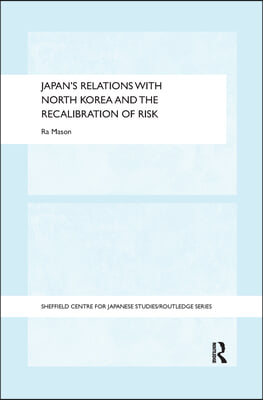 Japan&#39;s Relations with North Korea and the Recalibration of Risk