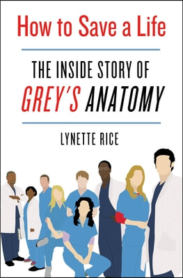 How to Save a Life: The Inside Story of Grey&#39;s Anatomy