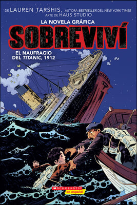 Sobreviví el Naufragio del Titanic, 1912 (Graphix) (I Survived The Sinking Of The Titanic, 1912) = I Survived the Sinking of the Titanic, 1912: A Grap