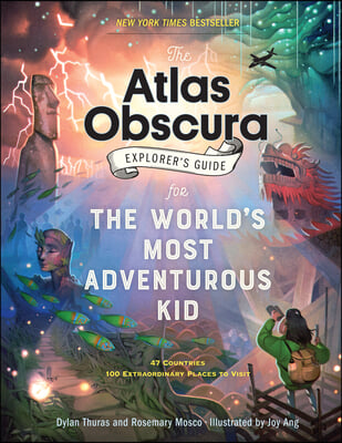 The Atlas Obscura Explorer&#39;s Guide for the World&#39;s Most Adventurous Kid