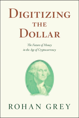 Digitizing the Dollar: The Future of Public Money in the Age of Cryptocurrency