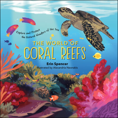 The World of Coral Reefs: Explore and Protect the Natural Wonders of the Sea