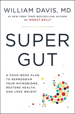 Super Gut: A Four-Week Plan to Reprogram Your Microbiome, Restore Health, and Lose Weight