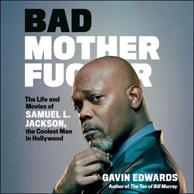 Bad Motherfucker Lib/E: The Life and Movies of Samuel L. Jackson, the Coolest Man in Hollywood