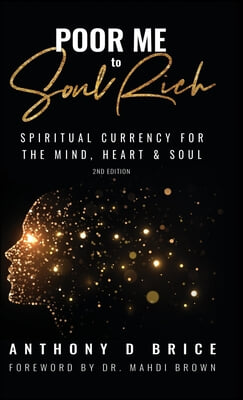 Poor Me to Soul Rich: Upgrade Your Mindset to Maximize Your Health, Multiply Your Wealth &amp; Magnify Your Relationships