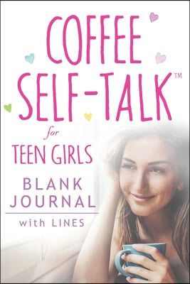 Coffee Self-Talk for Teen Girls Blank Journal: (Softcover Blank Lined Journal 180 Pages)