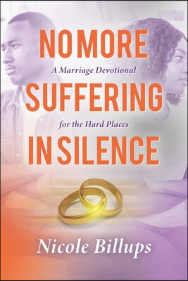 No More Suffering in Silence: A Marriage Devotional for the Hard Places