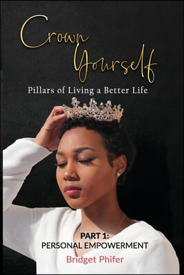 Crown Yourself: Pillars of Living a Better Life