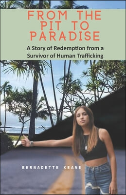 From the Pit to Paradise: A Story of Redemption from a Survivor of Human Trafficking