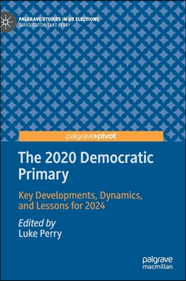 The 2020 Democratic Primary: Key Developments, Dynamics, and Lessons for 2024