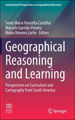 Geographical Reasoning and Learning: Perspectives on Curriculum and Cartography from South America