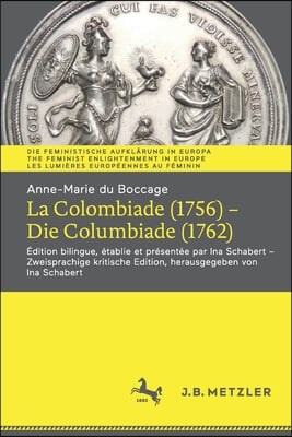 Anne-Marie Du Boccage: La Colombiade (1756) - Die Columbiade (1762): &#201;dition Bilingue, &#201;tablie Et Pr&#233;sent&#233;e Par Ina Schabert - Zweisprachige Kritische