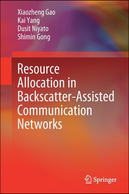 Resource Allocation in Backscatter-Assisted Communication Networks