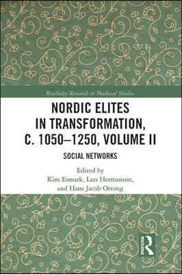 Nordic Elites in Transformation, c. 1050–1250, Volume II