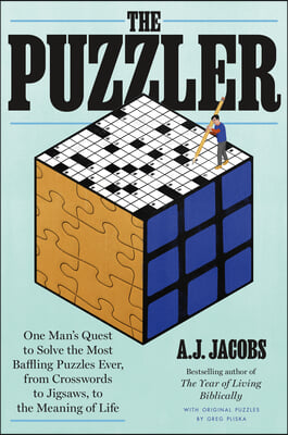 The Puzzler: One Man&#39;s Quest to Solve the Most Baffling Puzzles Ever, from Crosswords to Jigsaws to the Meaning of Life