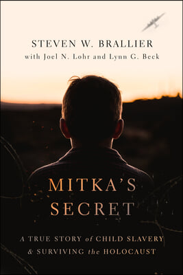 Mitka&#39;s Secret: A True Story of Child Slavery and Surviving the Holocaust