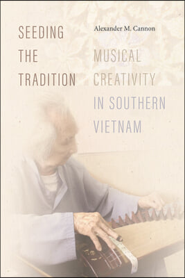 Seeding the Tradition: Musical Creativity in Southern Vietnam