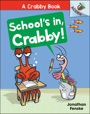 School&#39;s In, Crabby!: An Acorn Book (a Crabby Book #5)