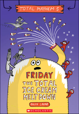 Friday - The Total Ice Cream Meltdown (Total Mayhem #5)