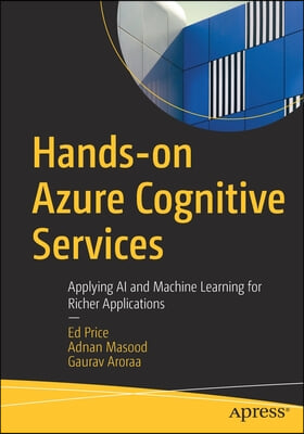 Hands-On Azure Cognitive Services: Applying AI and Machine Learning for Richer Applications