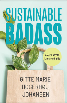 Sustainable Badass: A Zero-Waste Lifestyle Guide (Sustainable at Home, Eco Friendly Living, Sustainable Home Goods, Sustainable Gift)