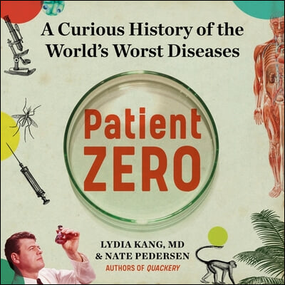 Patient Zero Lib/E: A Curious History of the World's Worst Diseases