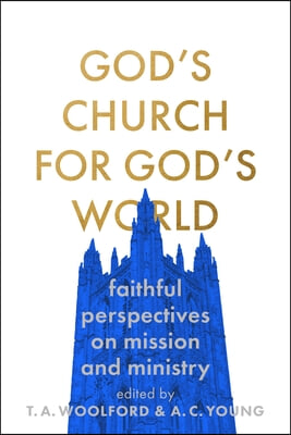 God&#39;s Church for God&#39;s World: Faithful Perspectives on Mission and Ministry