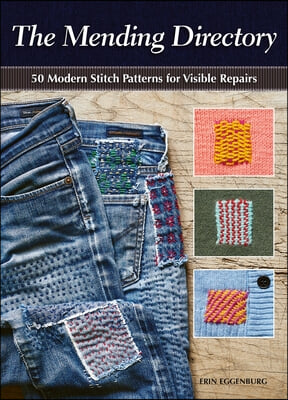 The Mending Directory: 50 Modern Stitch Patterns for Visible Repairs