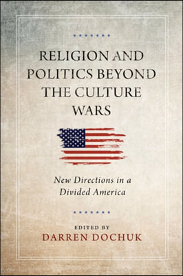 Religion and Politics Beyond the Culture Wars: New Directions in a Divided America