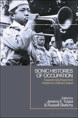 Sonic Histories of Occupation: Experiencing Sound and Empire in a Global Context