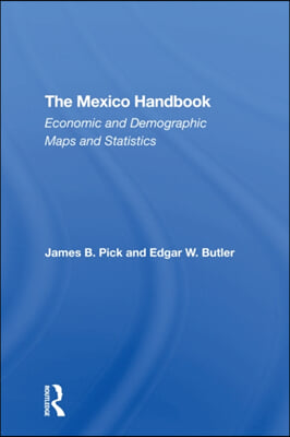 The Mexico Handbook: Economic And Demographic Maps And Statistics