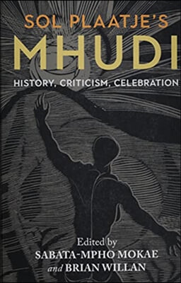 Sol Plaatje's Mhudi: History, Criticism, Celebration