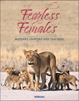 Fearless Females: Mothers, Hunters and Teachers