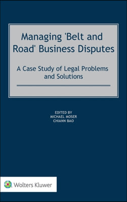 Managing &#39;Belt and Road&#39; Business Disputes: A Case Study of Legal Problems and Solutions