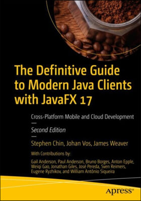 The Definitive Guide to Modern Java Clients with Javafx 17: Cross-Platform Mobile and Cloud Development