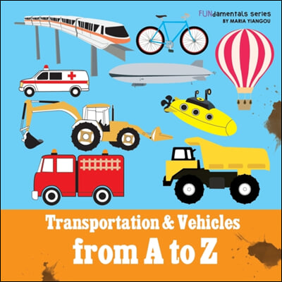 Transportation & Vehicles from A to Z: Children's alphabet book. Boys & girls learn car, airplane, dump truck, train, ice cream truck. Teach toddlers,