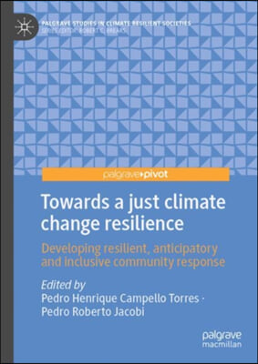 Towards a Just Climate Change Resilience: Developing Resilient, Anticipatory and Inclusive Community Response