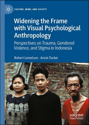 Widening the Frame with Visual Psychological Anthropology: Perspectives on Trauma, Gendered Violence, and Stigma in Indonesia