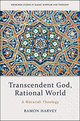 Transcendent God, Rational World: A Maturidi Theology