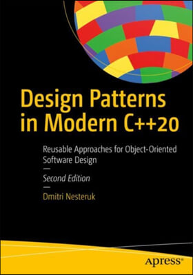 Design Patterns in Modern C++20: Reusable Approaches for Object-Oriented Software Design
