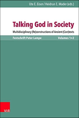Talking God in Society: Multidisciplinary (Re)Constructions of Ancient (Con)Texts. Festschrift for Peter Lampe. Vol. 1: Theories and Applicati
