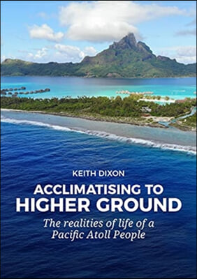 Acclimatising to Higher Ground: The Realities of Life of a Pacific Atoll People