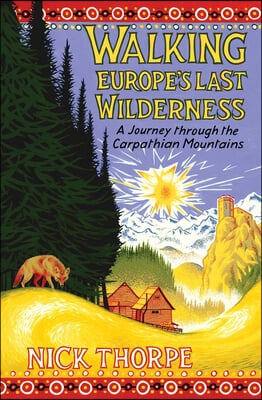 Walking Europe&#39;s Last Wilderness: A Journey Through the Carpathian Mountains