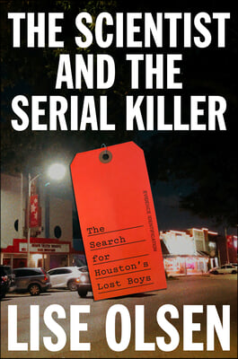 The Scientist and the Serial Killer: The Search for Houston&#39;s Lost Boys