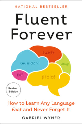 Fluent Forever (Revised Edition): How to Learn Any Language Fast and Never Forget It