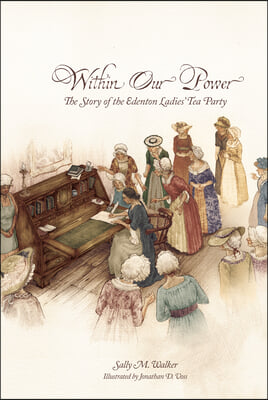 Within Our Power: The Story of the Edenton Ladies&#39; Tea Party